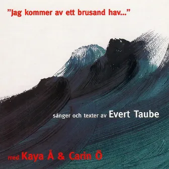 Jag kommer av ett brusand hav... by Kaya Ålander