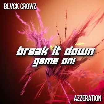 Break It Down / Game On! by Azzeration