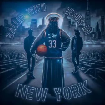 Ballin with Jesus in New York by Pete Stylez