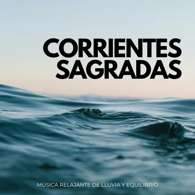 Corrientes Sagradas: Música Relajante De Lluvia Y Equilibrio