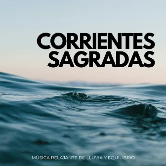 Corrientes Sagradas: Música Relajante De Lluvia Y Equilibrio by Naturaleza Calma