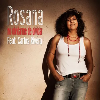 No olvidarme de olvidar (feat. Carlos Rivera) by Rosana