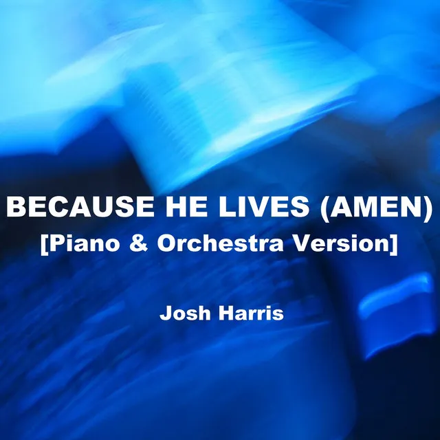 Because He Lives (Amen) [Piano & Orchestra Version]