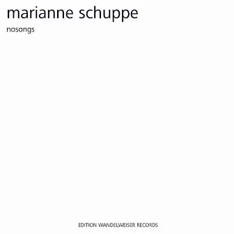 Marianne Schuppe: Nosongs by Marianne Schuppe