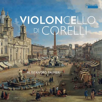 Il Violoncello di Corelli: Works by Boni, Colombi, Gabrielli, Lulier & Vitali by Alessandro Palmeri