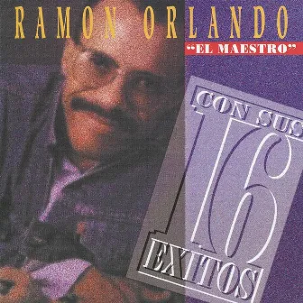 El Maestro Con Sus 16 Exitos by Ramón Orlando