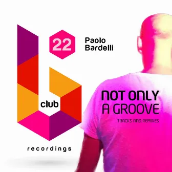 Not Only a Groove (Tracks and Remixes) by Paolo Bardelli