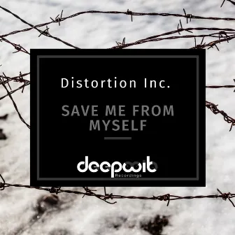 Save Me From Myself by Distortion Inc