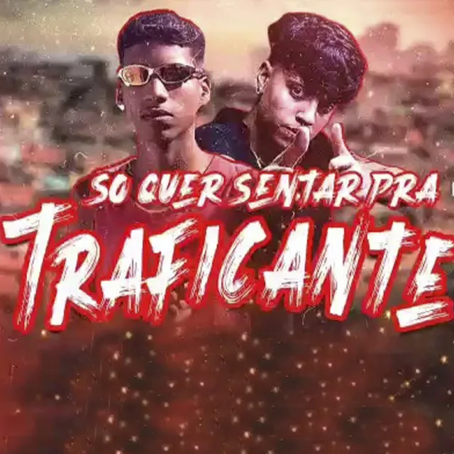 So Quer Sentar pra Traficante