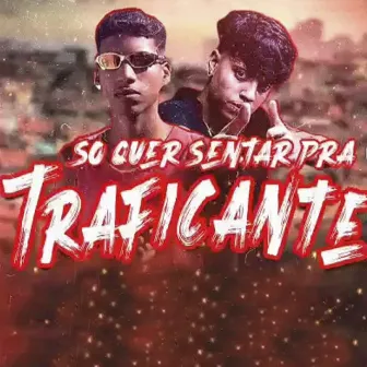 So Quer Sentar pra Traficante by Mc Dudu Chega BB