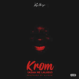 Krom (Azaa Ne Lalasu) by King Maaga