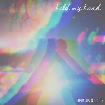 Hold My Hand by Unsung Lilly