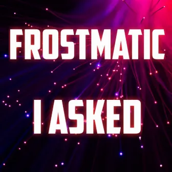 I Asked by Frostmatic