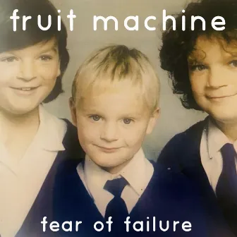 Fear of Failure by Fruit Machine