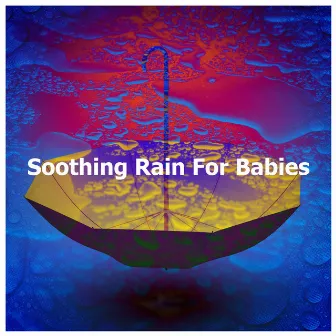 Soothing Rain For Babies by Baby Rain Sleep Sounds