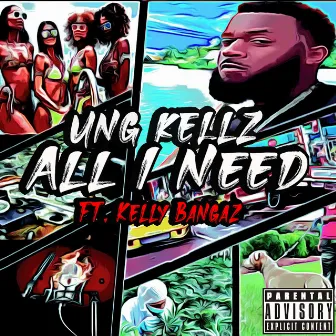 All I NEED by UNG Kellz