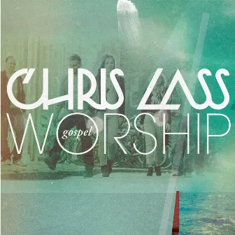 Gospel Worship by Chris Lass