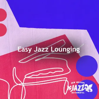 Easy Jazz Lounging by New Orleans Jazz Instrumental