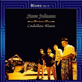 Blues Vol. 5: Steve Johnson - Cadillac Blues by Steve Johnson