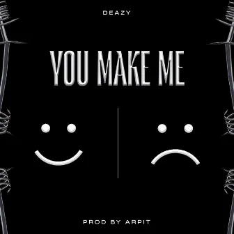 You Make Me by Deazy