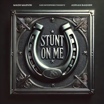 Stunt On Me by Madd Marvin