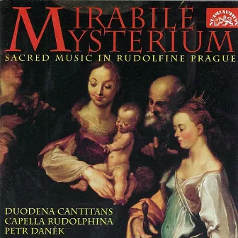 Mirabile Mysterium. Sacred Music in Rudolfine Prague by Capella Rudolphina