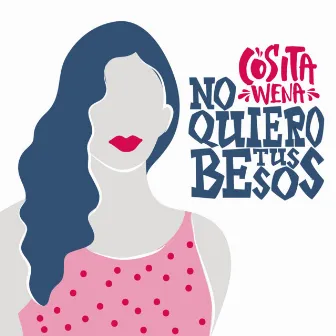 No Quiero Tus Besos by Cosita Wena