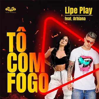 Tô Com Fogo by Lipe Play