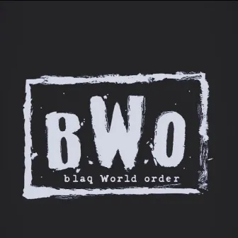 BWO: Blaq World Order by Blaq