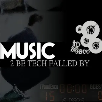 Music 2 Be Tech Falled By by Tp & Esco