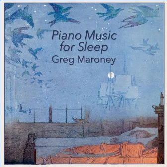 Piano Music for Sleep by Greg Maroney