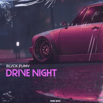 DRIVE NIGHT by BLVCK PUMV