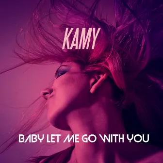 Baby Let Me Go With You by Kamy