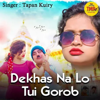 Dekhas Na Lo Tui Gorob by Tapan Kuiry