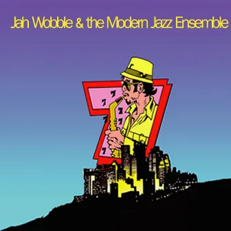 7 by Jah Wobble & The Modern Jazz Ensemble