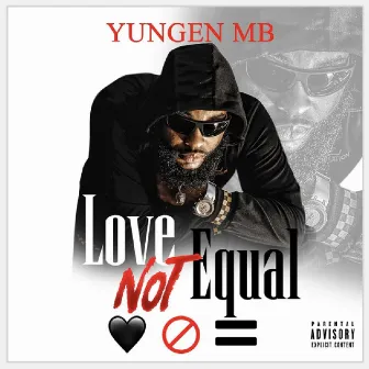 Love Not Equal by Yungen MB