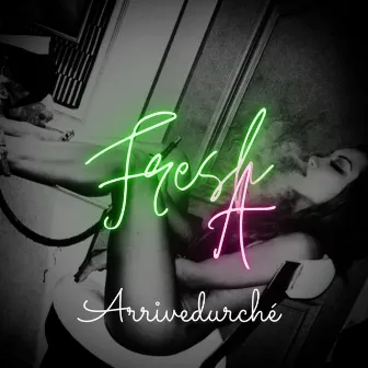 Arrivedurche (We Don't Have to) by Fresh