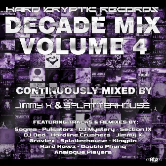 Hard Kryptic Records Decade Mix, Vol. 4 (Continuously Mixed by Jimmy X & Splatterhouse) by Splatterhouse