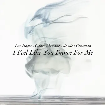 I Feel Like You Dance for Me by Gabriel Locane