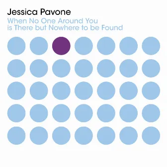 When No One Around You is There but Nowhere to be Found by Jessica Pavone