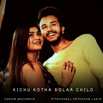 Kichu Kotha Bolar Chilo by Soham Majumdar