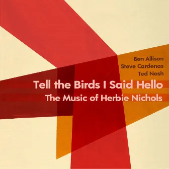 Tell the Birds I Said Hello: The Music of Herbie Nichols by Steve Cardenas