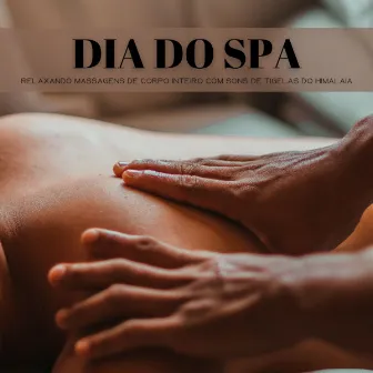 Dia Do Spa: Relaxando Massagens De Corpo Inteiro Com Sons De Tigelas Do Himalaia by Experiência Musical Adormecida