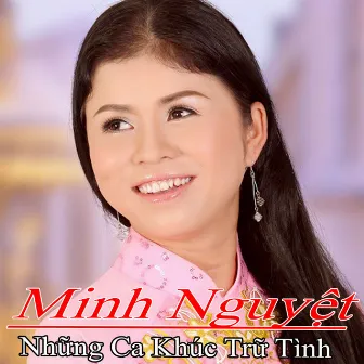 Những Ca Khúc Trữ Tình Hay Nhất Của Minh Nguyệt by Minh Nguyet