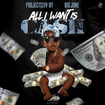 All I Want Is Cash (feat. Big June) by Projectcity Dt