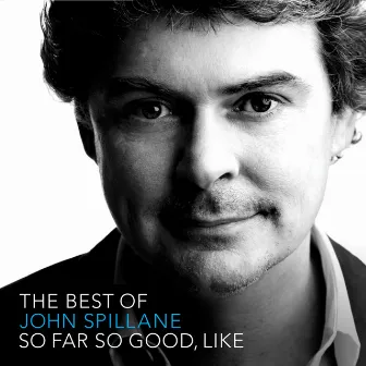 So Far So Good, Like - The Best Of by John Spillane