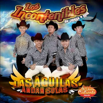 Las Aguilas Andan Solas by Los Incontenibles de Jorge y Luis