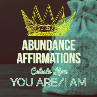 Abundance Affirmations You ARE/I AM by Celeste Love