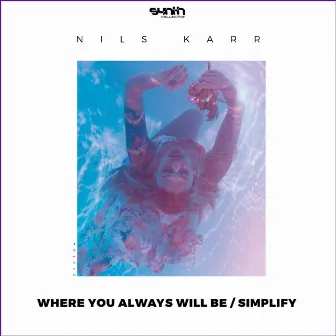 Where You Always Will Be / Simplify by Nils Karr