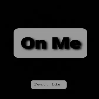 On Me by Loyalty 1st Ent